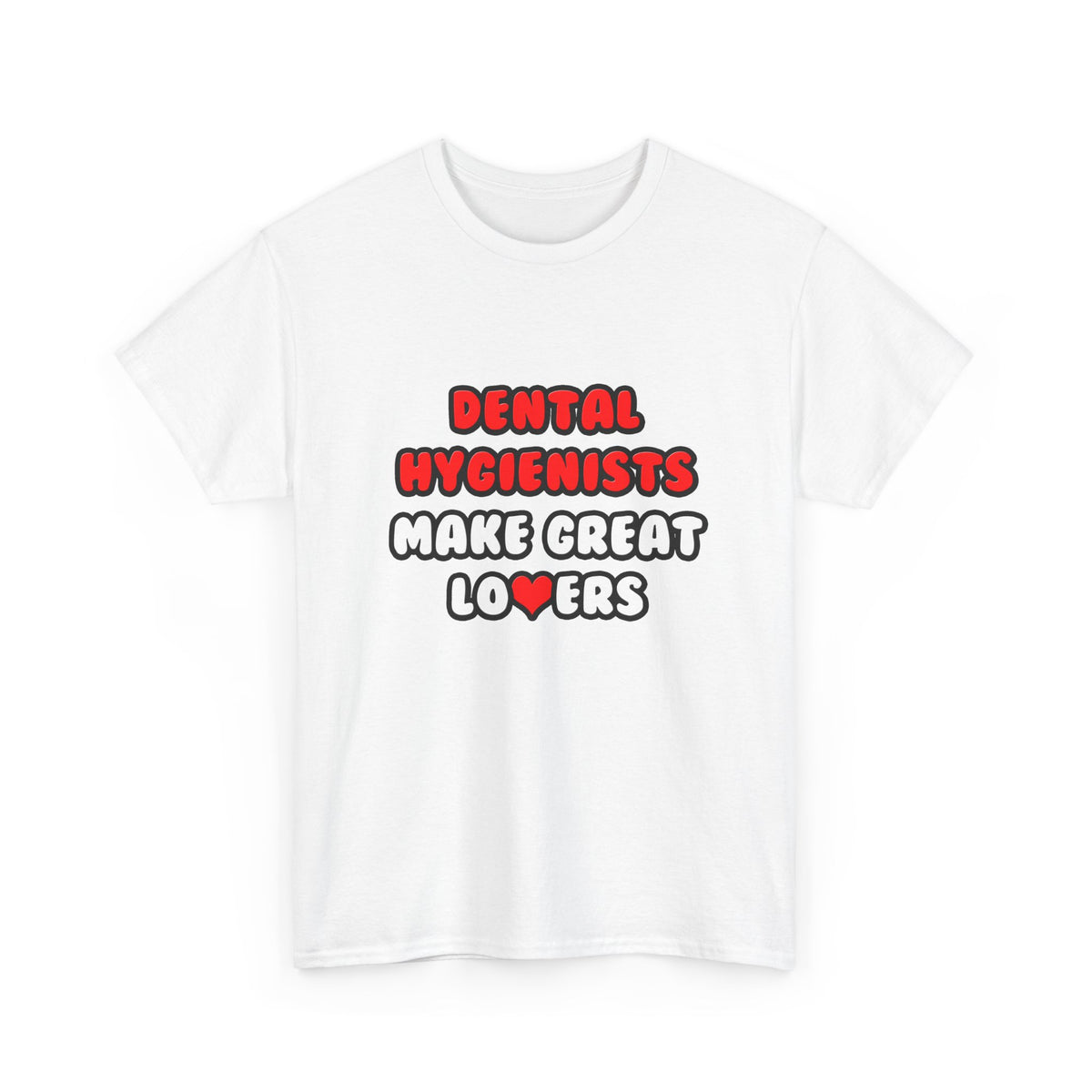 Dental Hygienists Make Great Lovers - Unisex Heavy Cotton Tee