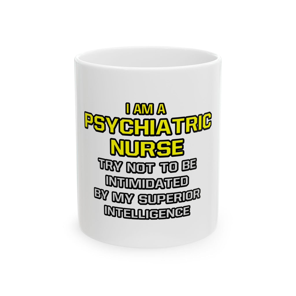 Psychiatric Nurse..Superior Intelligence - Ceramic Mug, (11oz, 15oz)