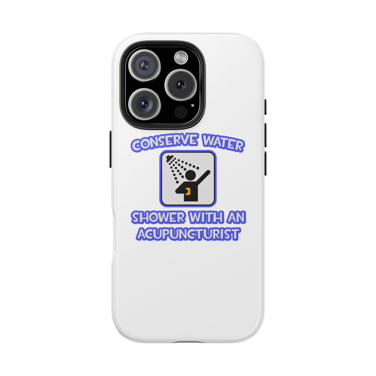 Conserve Water .. Shower With a Acupuncturist - Tough Phone Cases