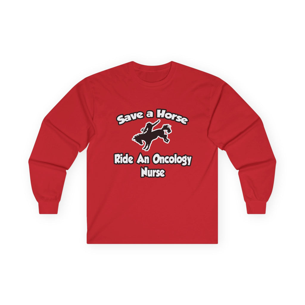 Save a Horse, Ride an Oncology Nurse - Unisex Ultra Cotton Long Sleeve Tee