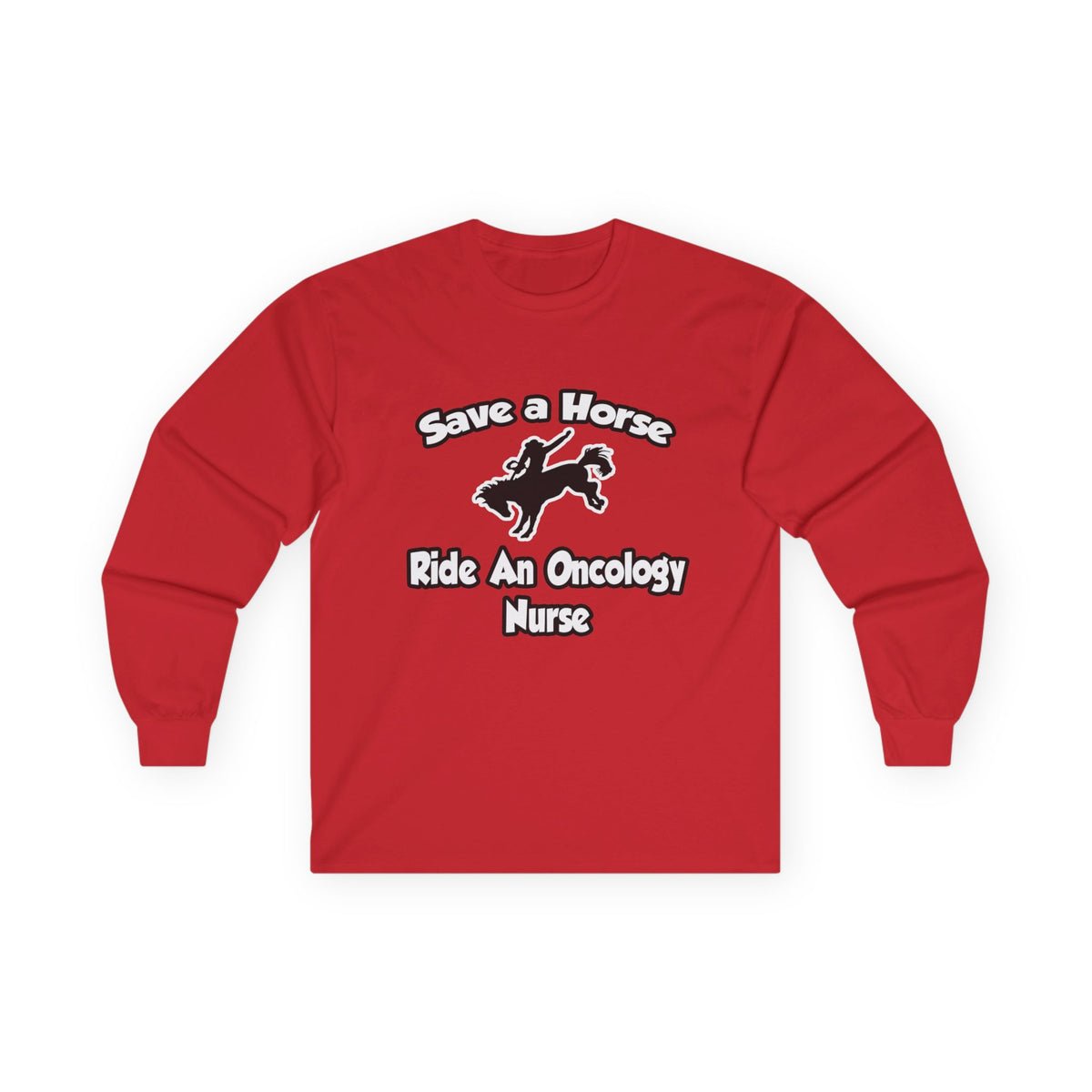 Save a Horse, Ride an Oncology Nurse - Unisex Ultra Cotton Long Sleeve Tee