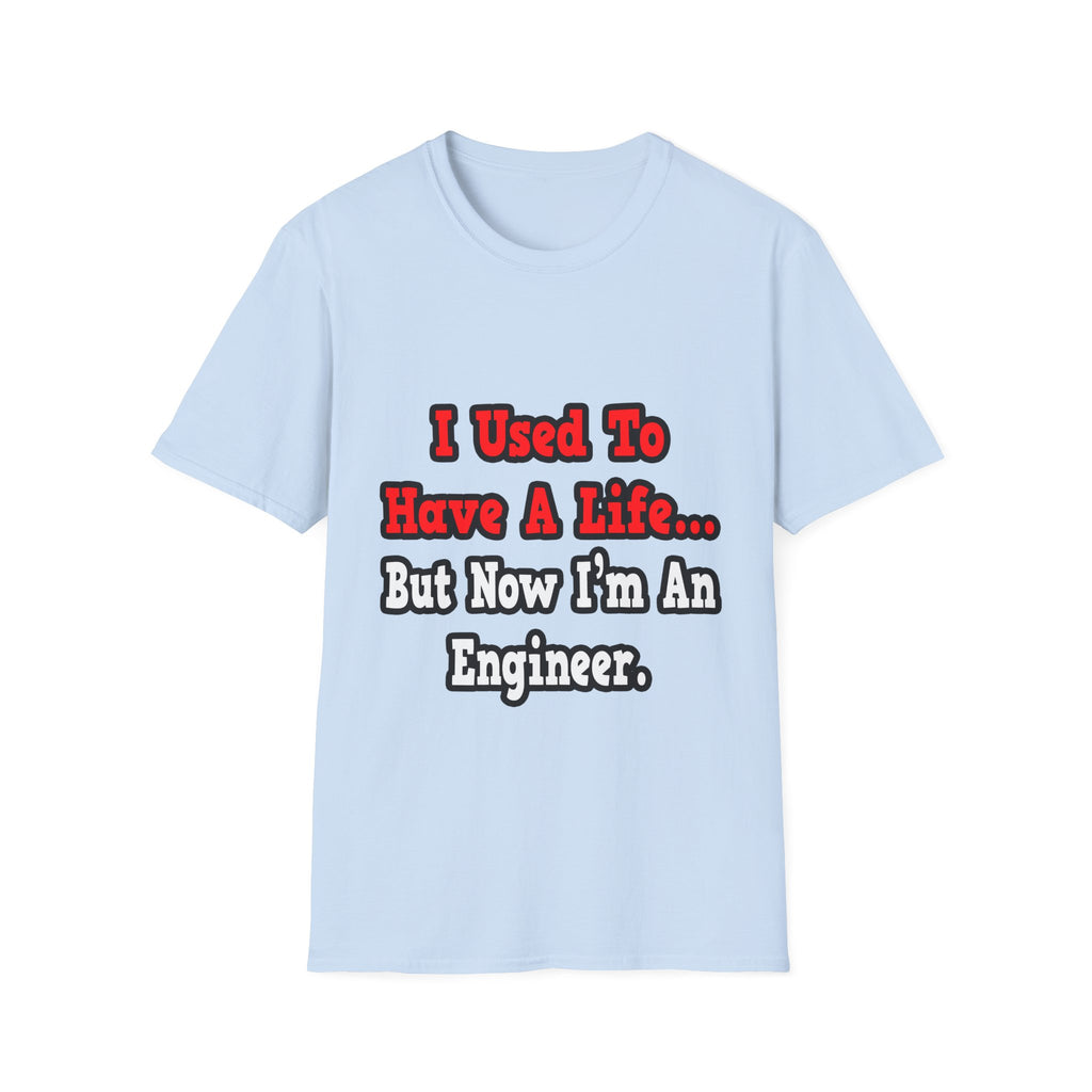 I Used to Have a Life...Engineer - Unisex Softstyle T-Shirt