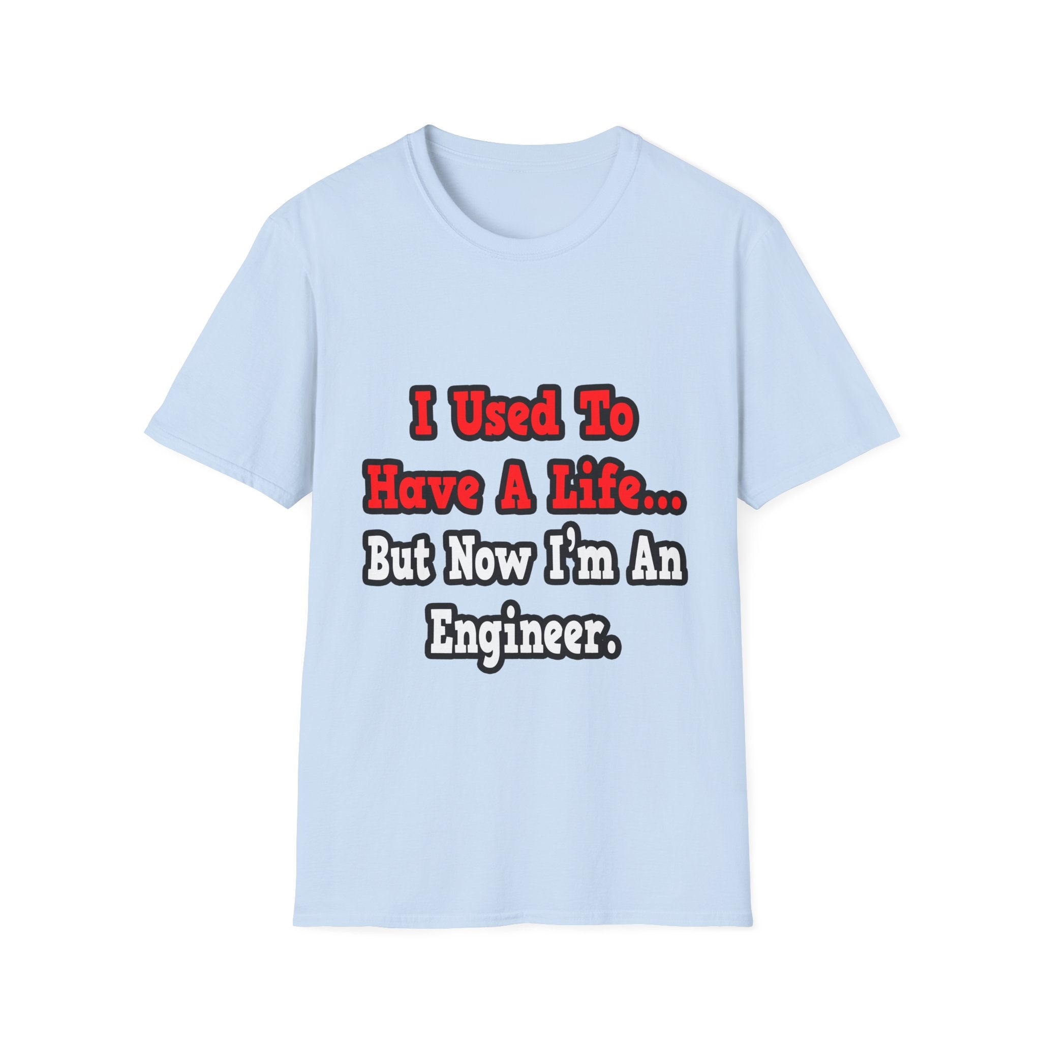 I Used to Have a Life...Engineer - Unisex Softstyle T-Shirt
