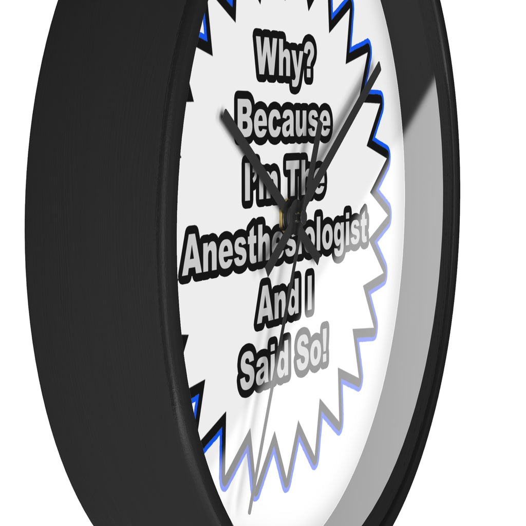 Anesthesiologist...Because I Said So - Wall Clock