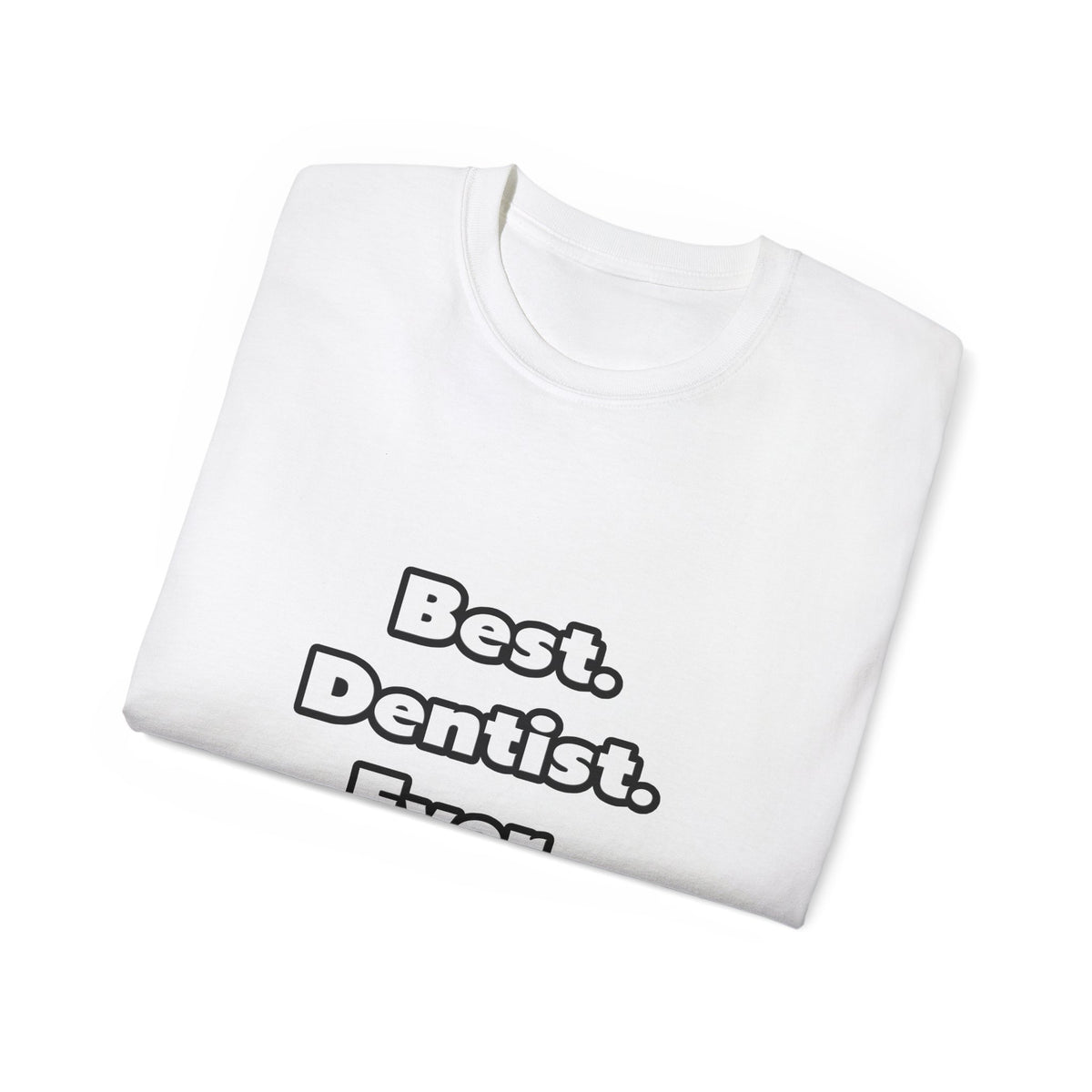 Best. Dentist. Ever - Unisex Ultra Cotton Tee