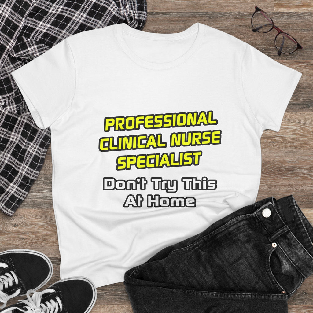 Professional Clinical Nurse Specialist .. Joke - Women's Midweight Cotton Tee