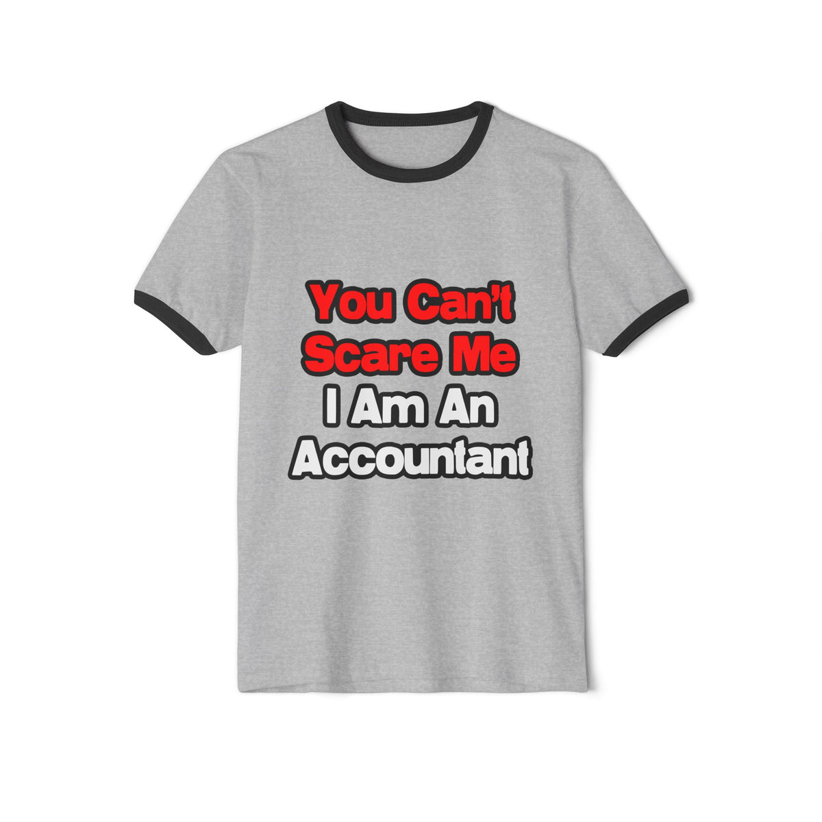 You Can't Scare Me...Accountant - Unisex Cotton Ringer T-Shirt