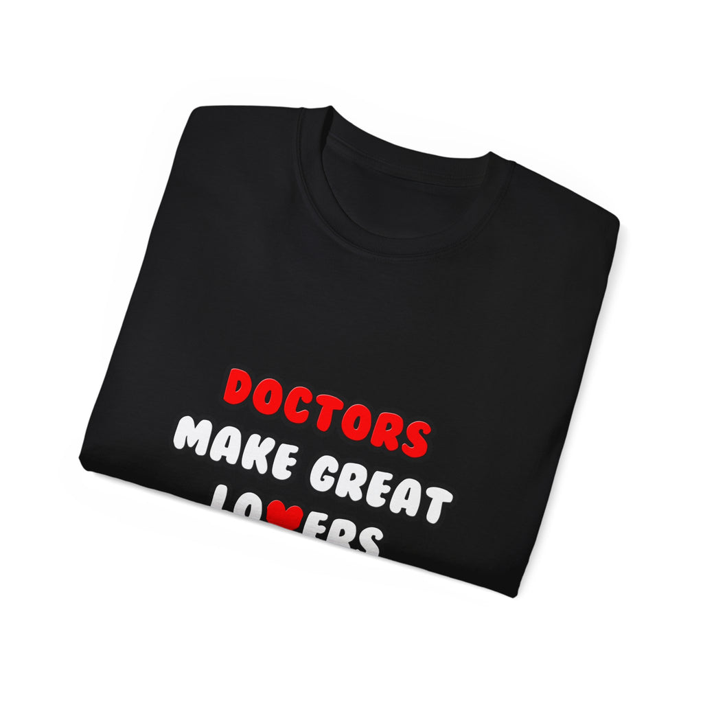 Doctors Make Great Lovers - Unisex Ultra Cotton Tee