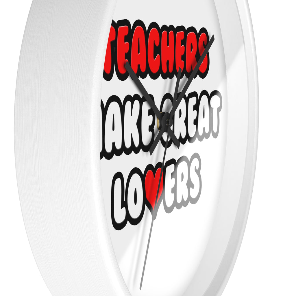 Teachers Make Great Lovers - Wall Clock