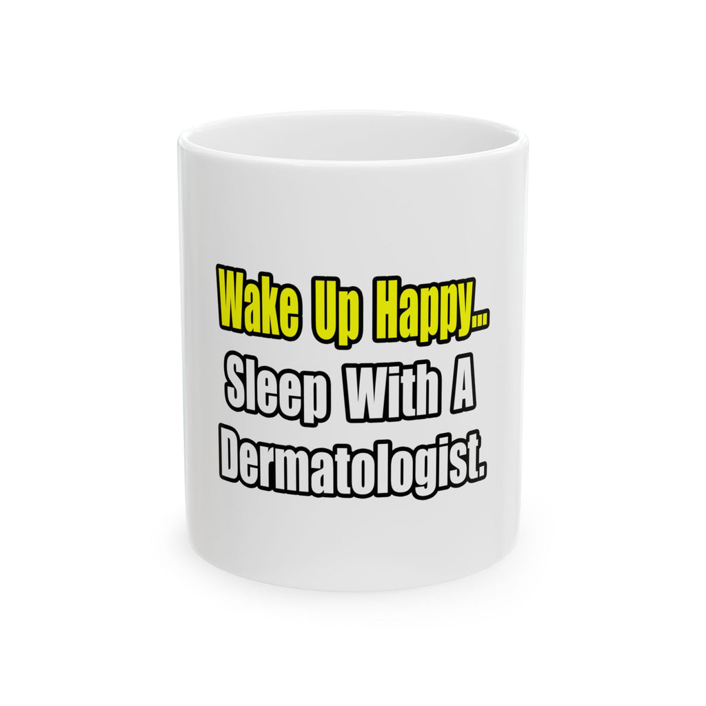 Sleep With a Dermatologist - Ceramic Mug, (11oz, 15oz)