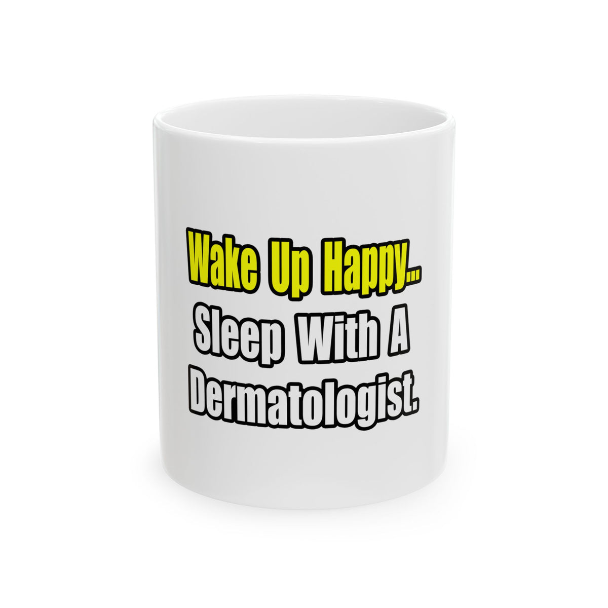 Sleep With a Dermatologist - Ceramic Mug, (11oz, 15oz)
