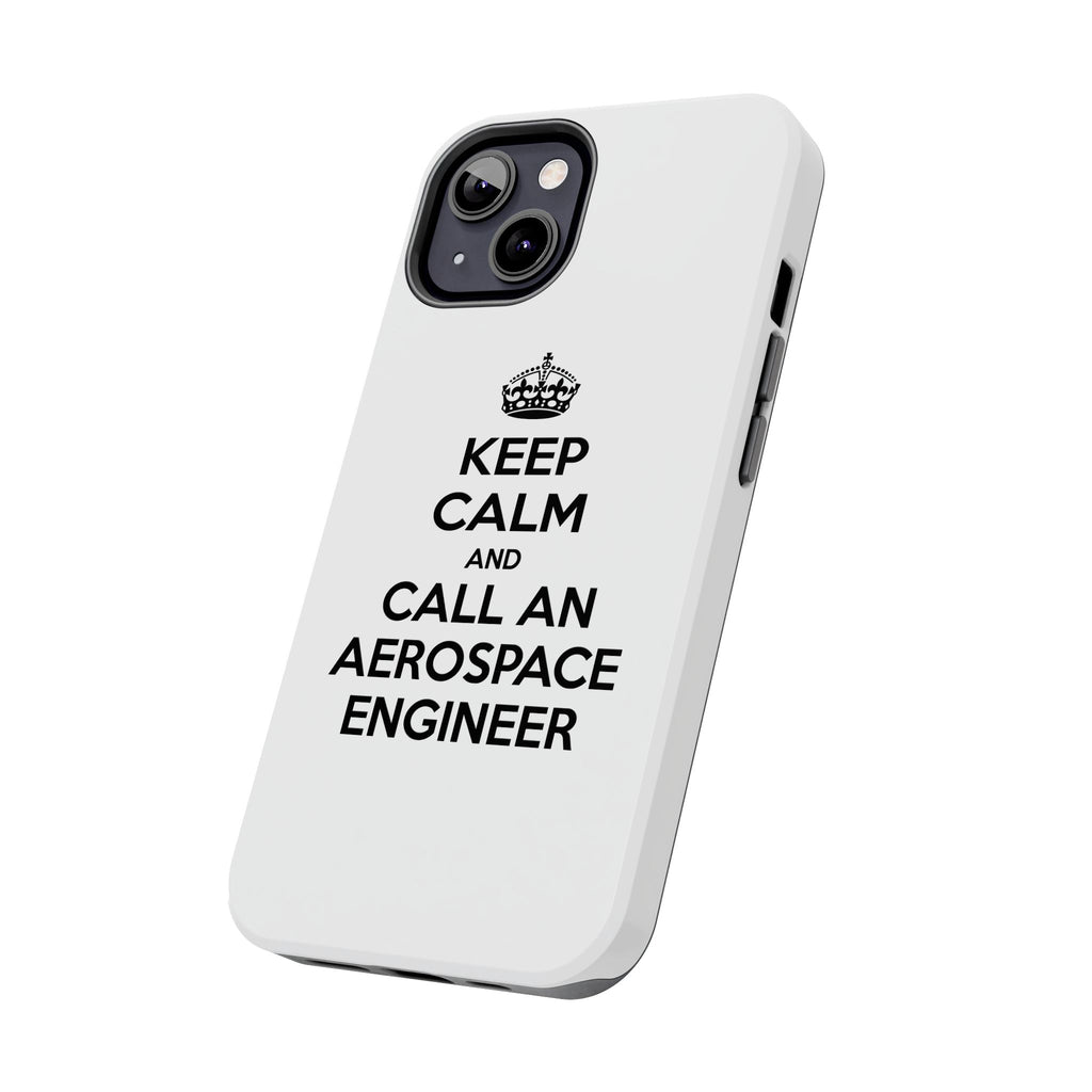 Keep Calm and Call an Aerospace Engineer - Tough Phone Cases