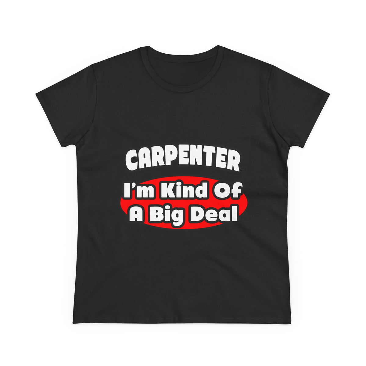 Carpenter...Big Deal - Women's Midweight Cotton Tee