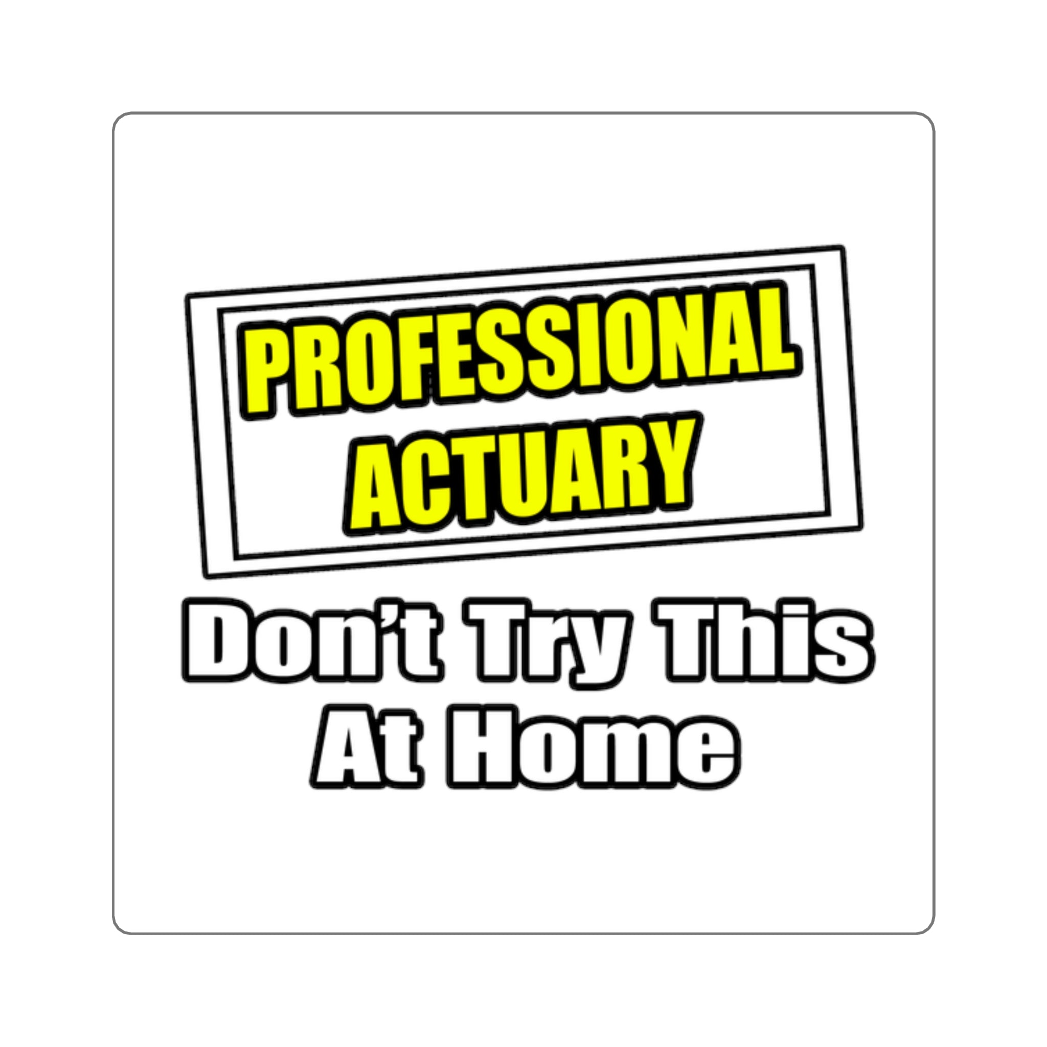 Professional Actuary...Don't Try This At Home - Square Stickers