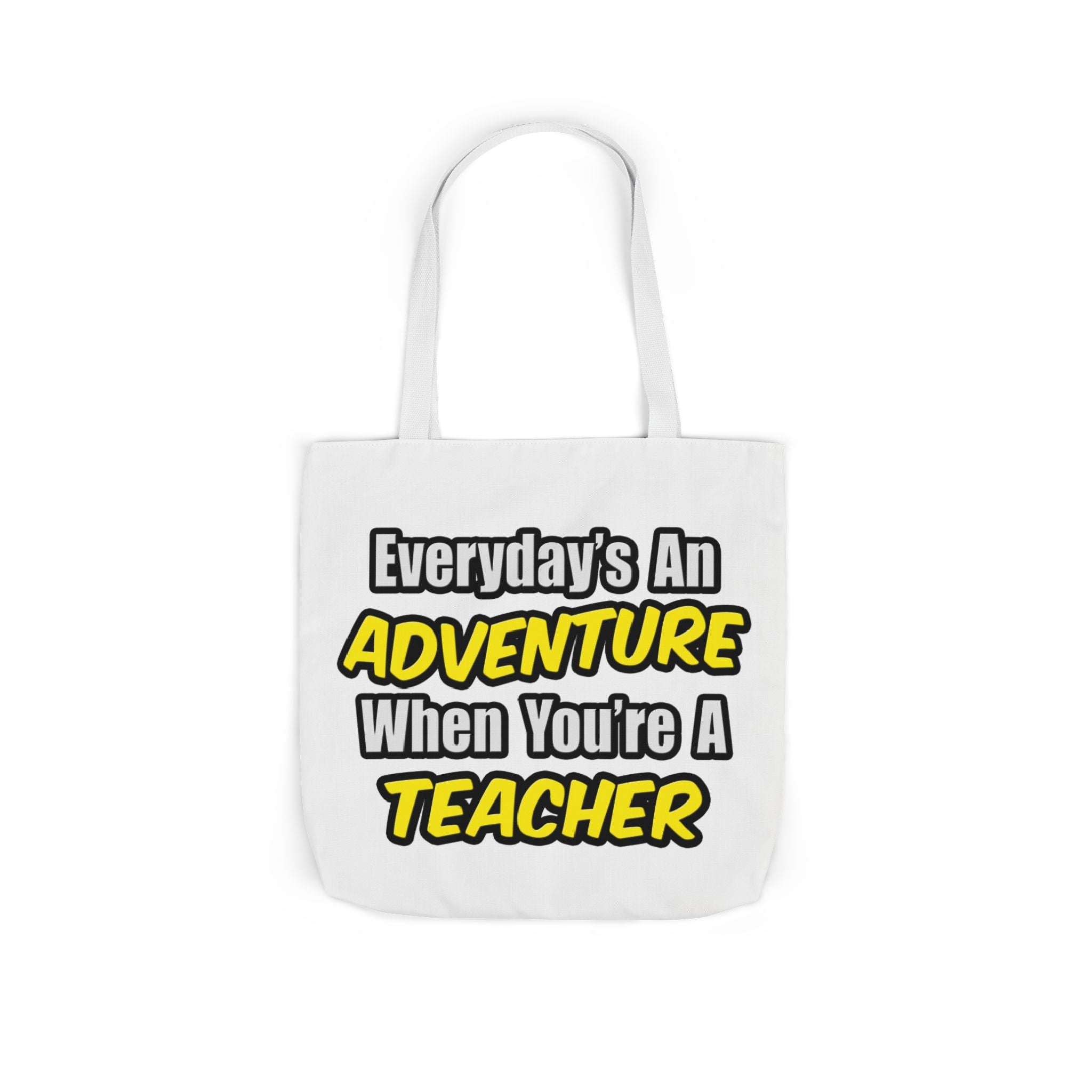Everyday's An Adventure...Teacher - Canvas Tote Bag, 5-Color Straps