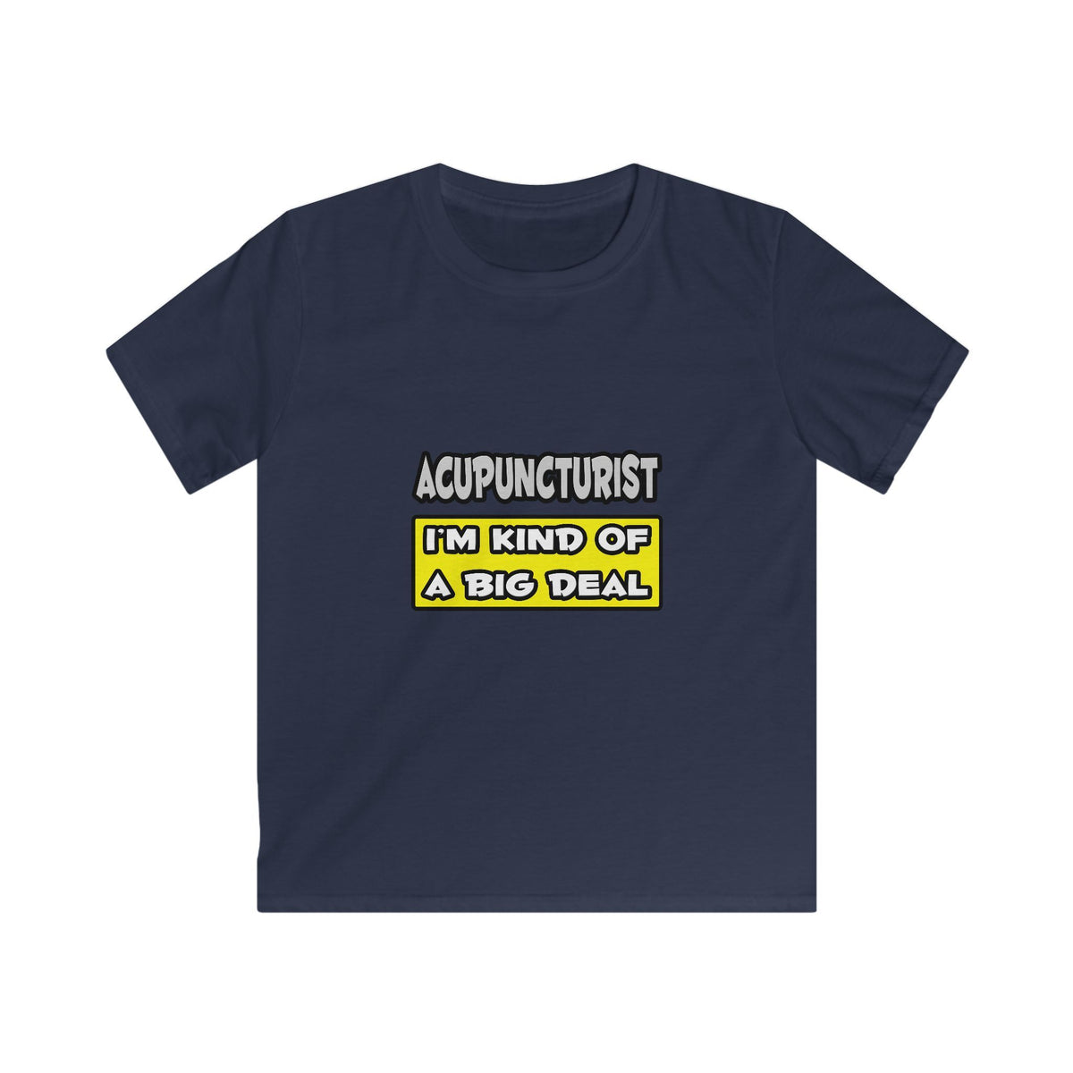 Acupuncturist .. I'm Kind of a Big Deal - Kids Softstyle Tee