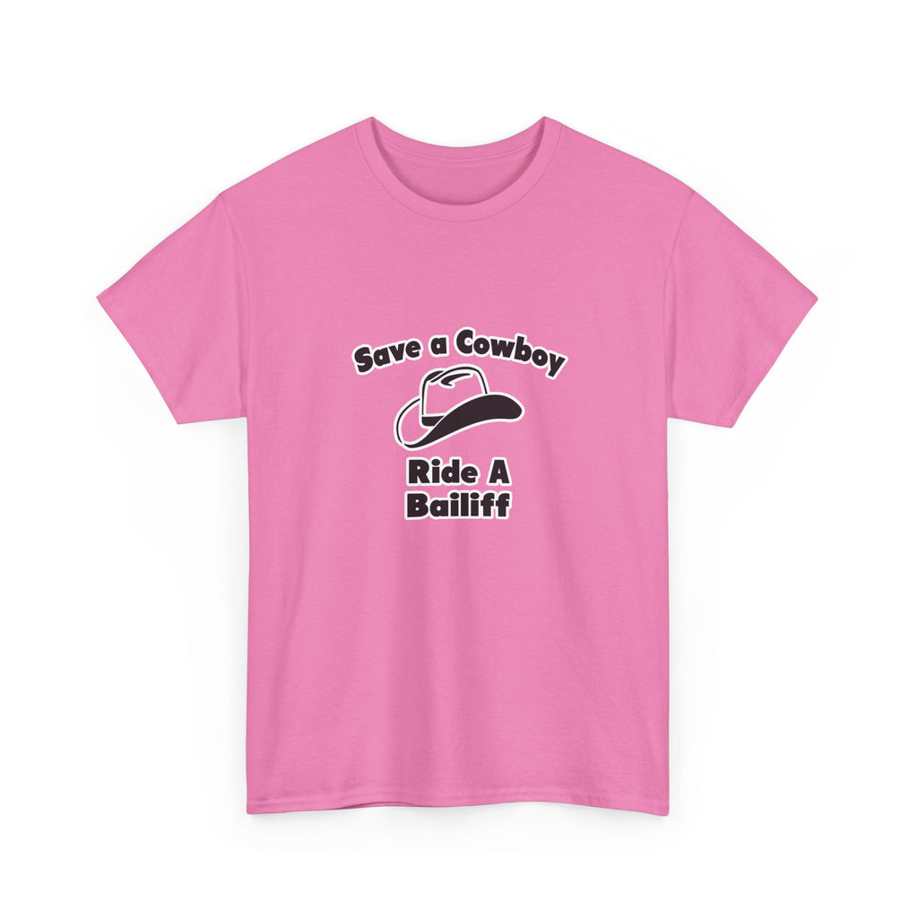 Save a Cowboy .. Ride a Bailiff - Unisex Heavy Cotton Tee