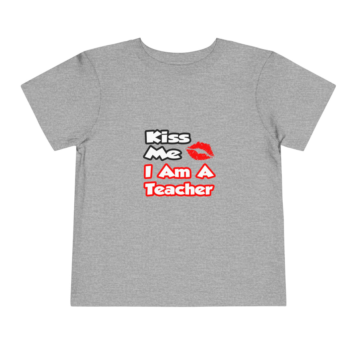 Kiss Me...I Am A Teacher - Toddler Short Sleeve Tee