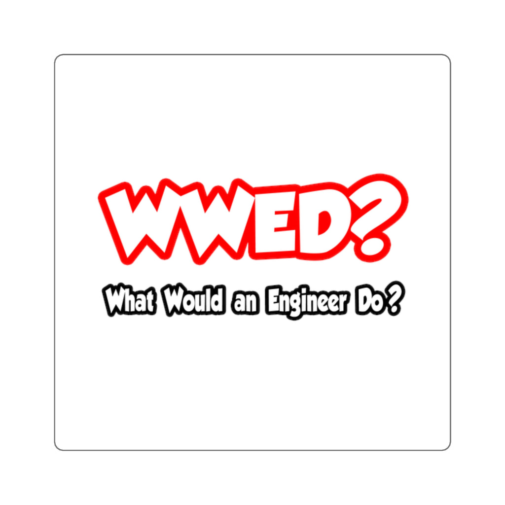 WWED...What Would an Engineer Do - Square Stickers