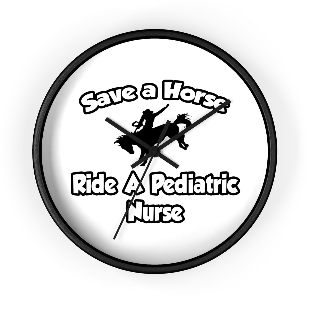 Save a Horse, Ride a Pediatric Nurse - Wall Clock