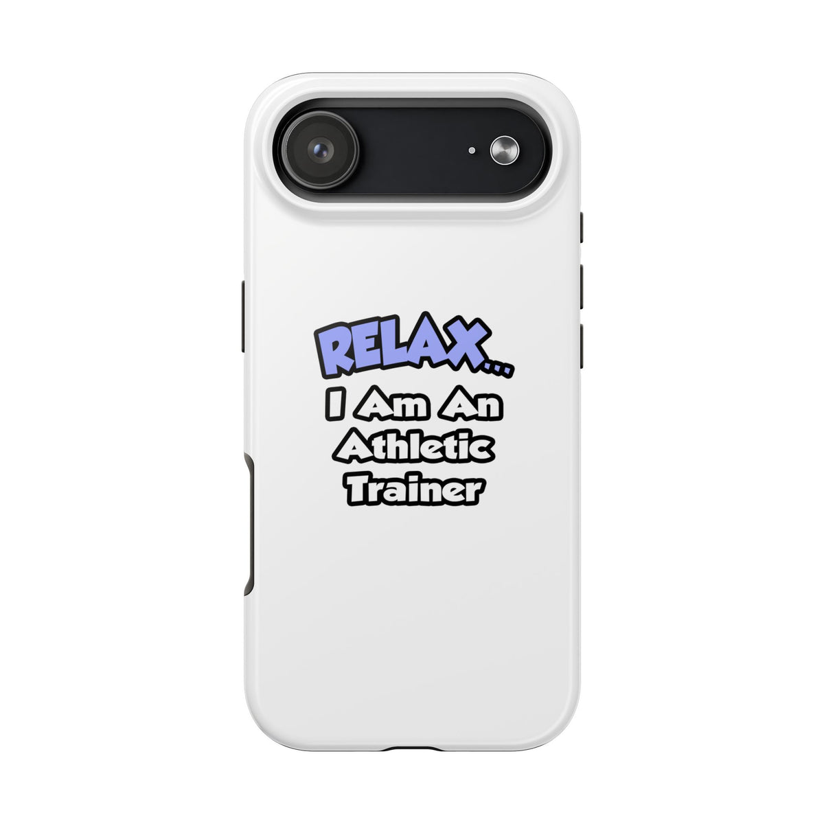 Relax ... I am an Athletic Trainer - Tough Phone Cases