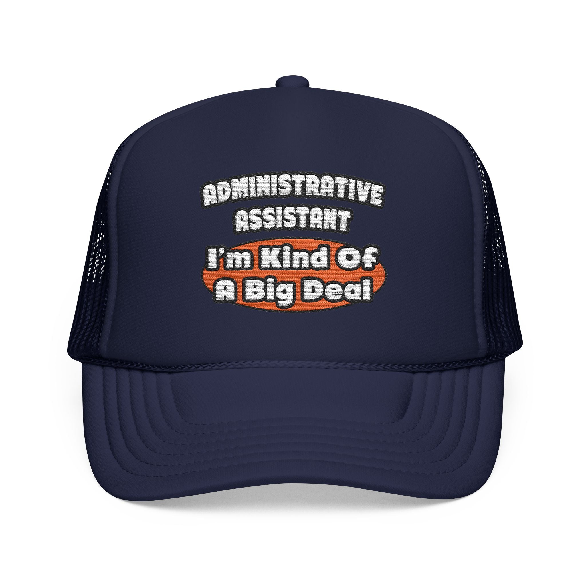 Administrative Assistant...Big Deal - Foam Trucker Hat