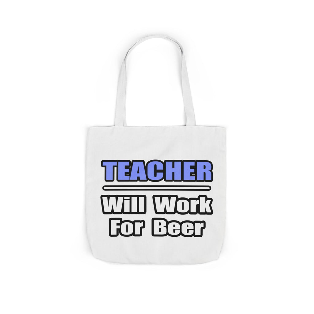 Teacher...Will Work For Beer - Canvas Tote Bag, 5-Color Straps