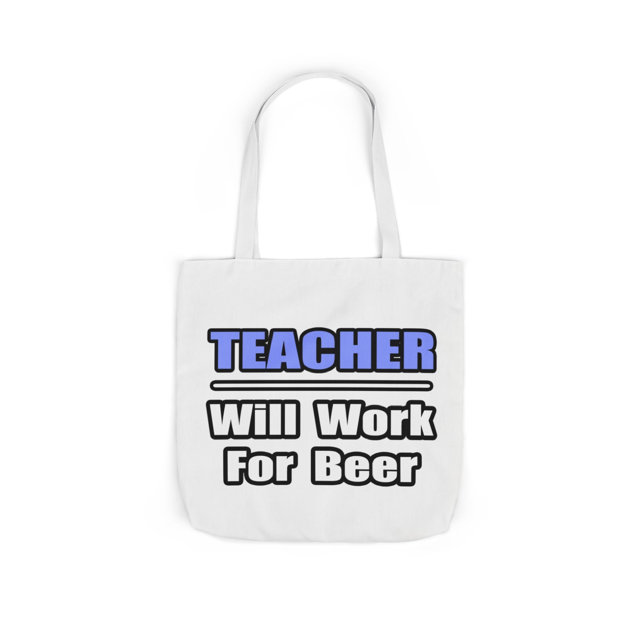 Teacher...Will Work For Beer - Canvas Tote Bag, 5-Color Straps