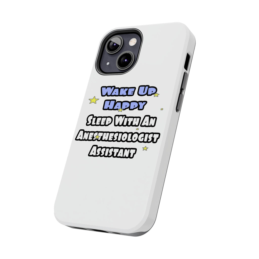 Wake Up Happy .. Sleep With Anesthesiologist Asst - Tough Phone Cases
