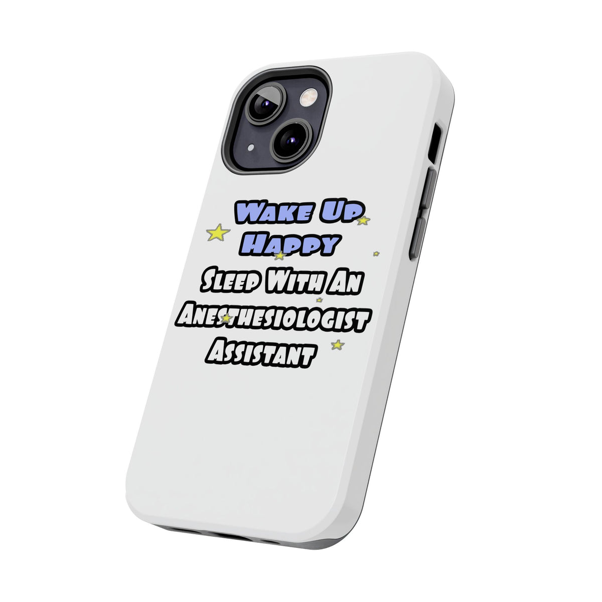 Wake Up Happy .. Sleep With Anesthesiologist Asst - Tough Phone Cases