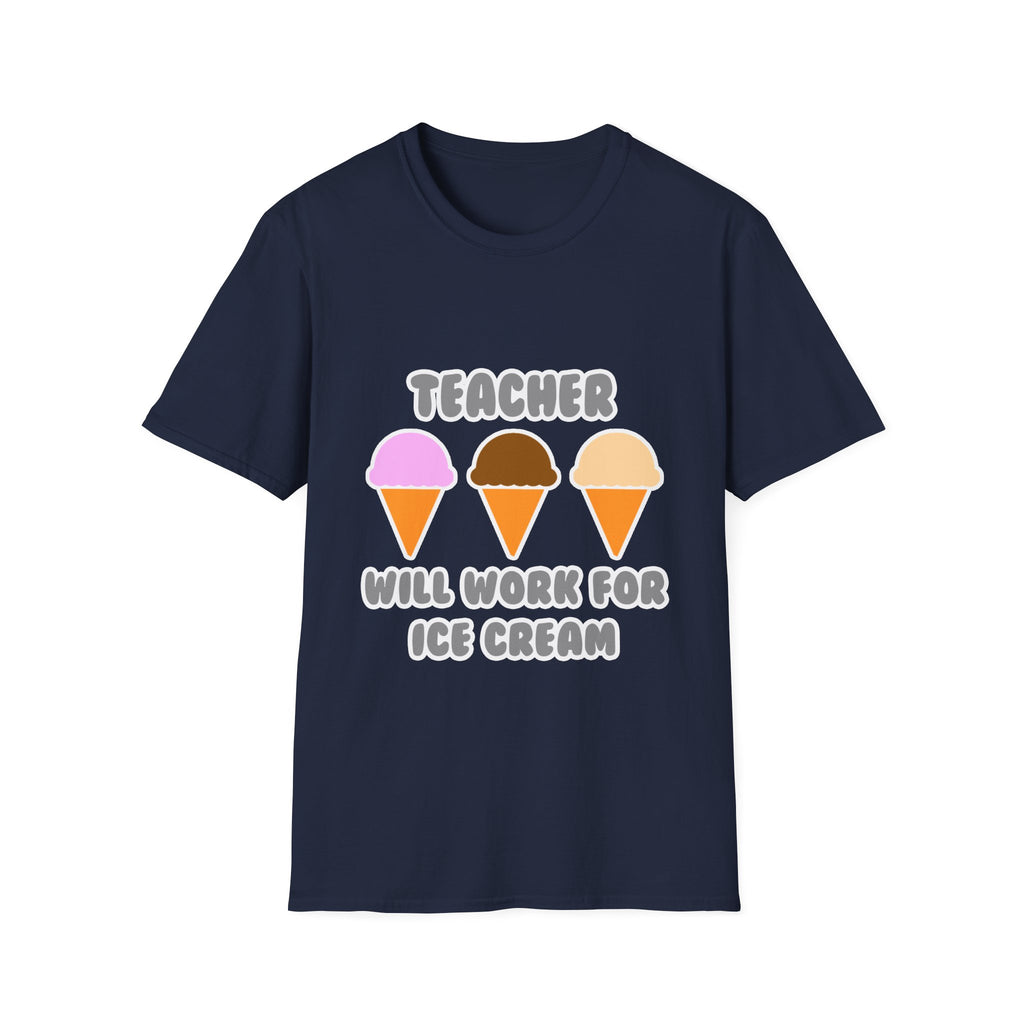Teacher ... Will Work For Ice Cream - Unisex Softstyle T-Shirt