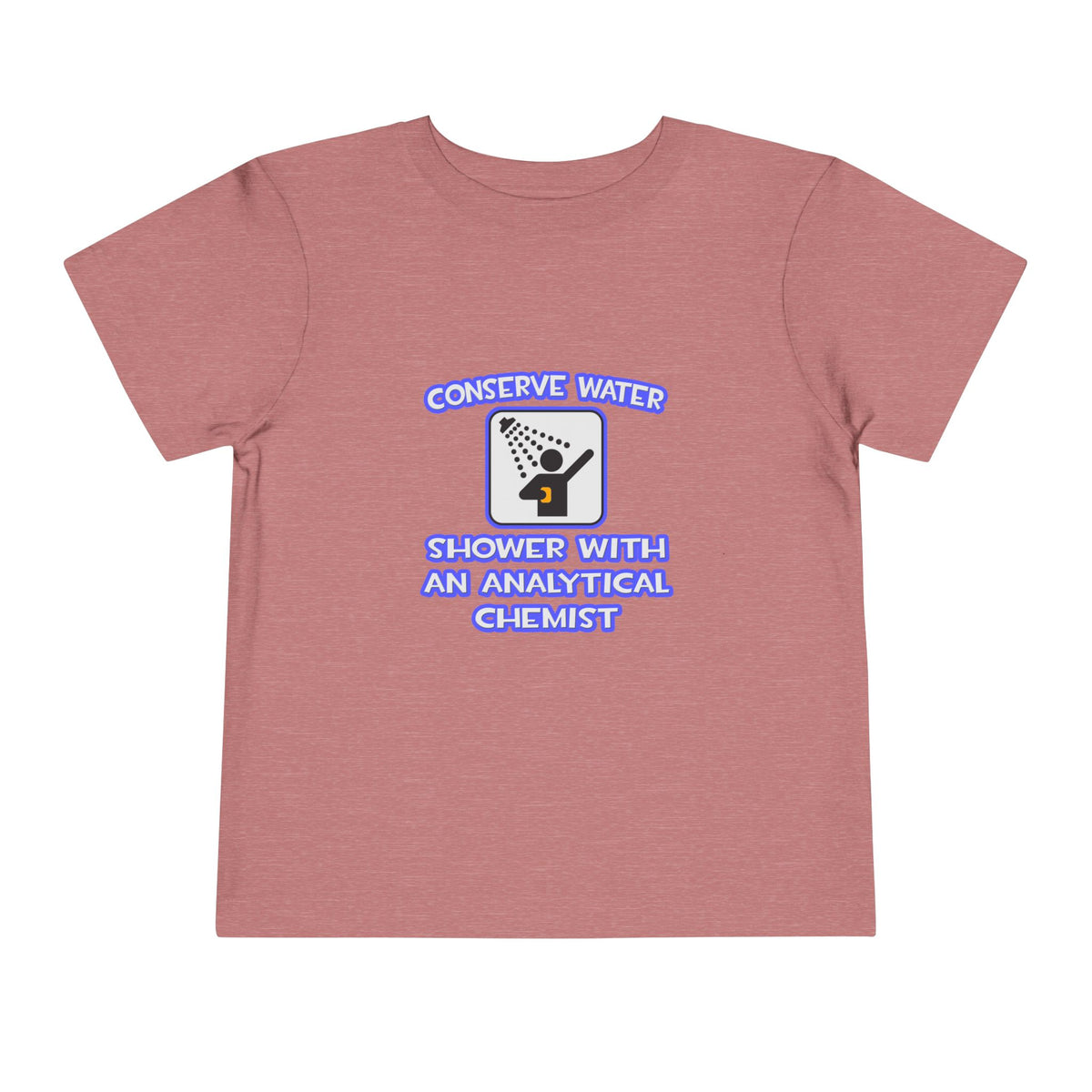 Conserve Water .. Shower With Analytical Chemist - Toddler Short Sleeve Tee