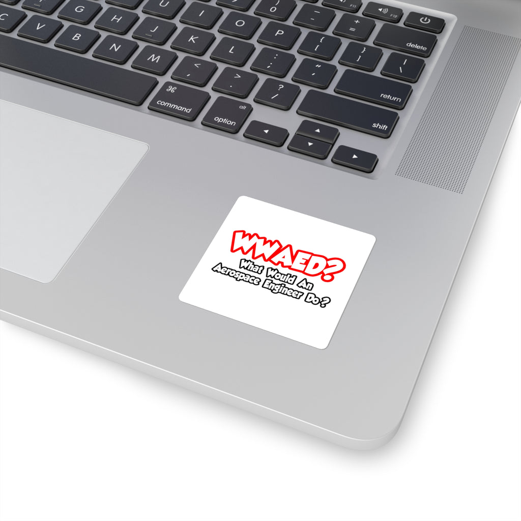 WWAED...What Would an Aerospace Engineer Do - Square Stickers