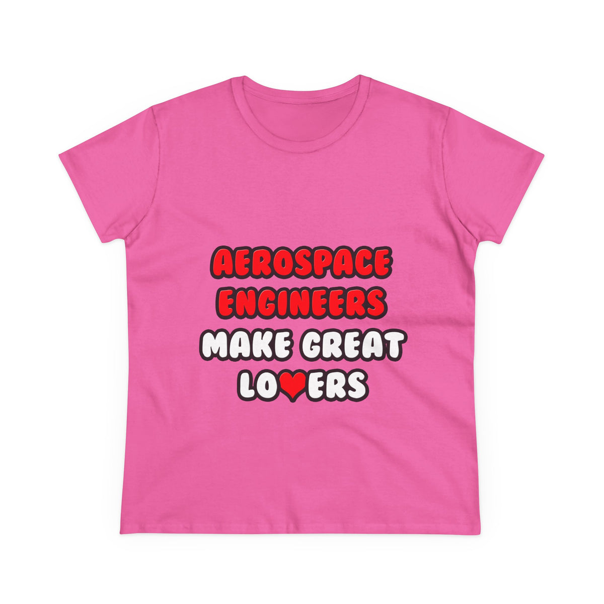 Aerospace Engineers Make Great Lovers - Women's Midweight Cotton Tee
