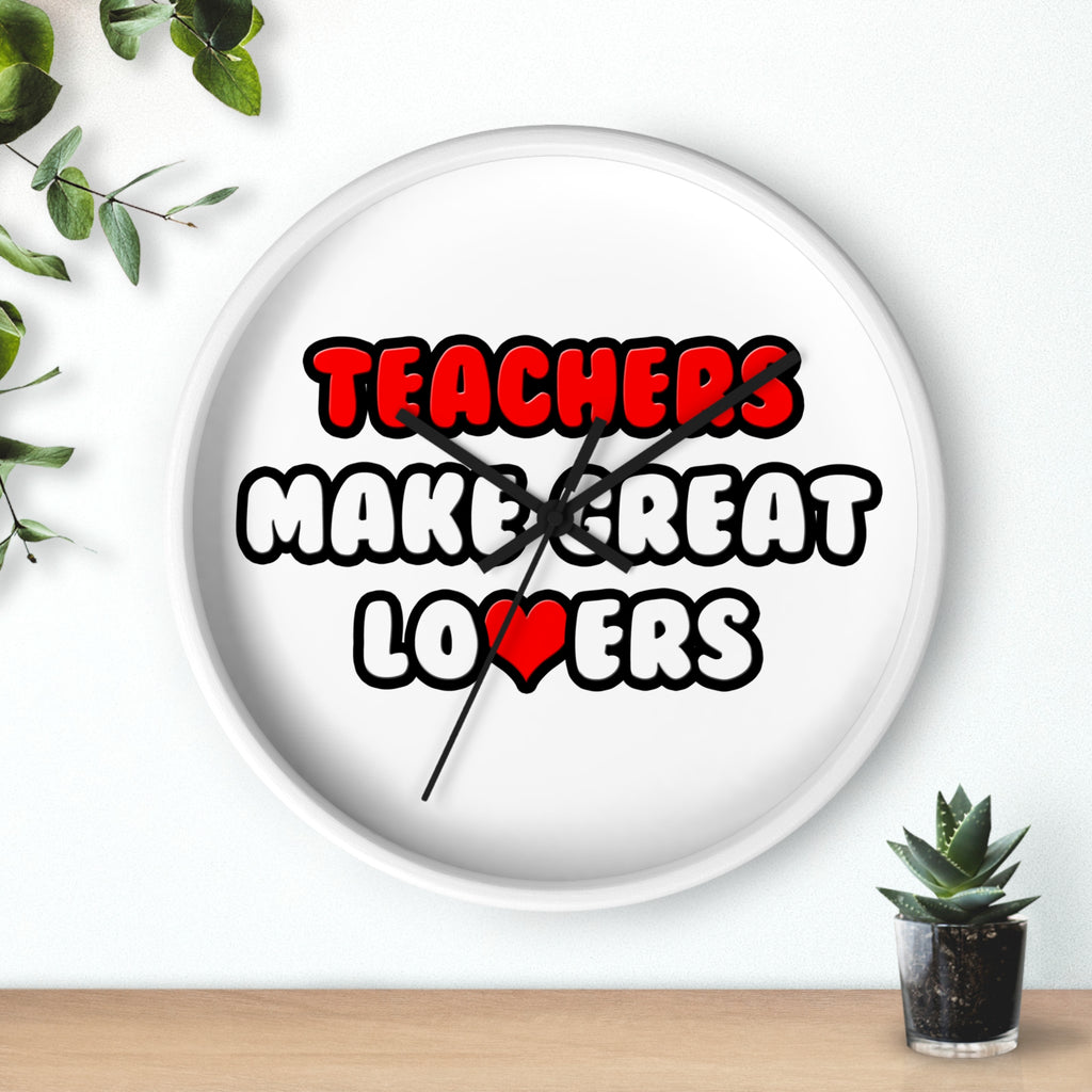 Teachers Make Great Lovers - Wall Clock