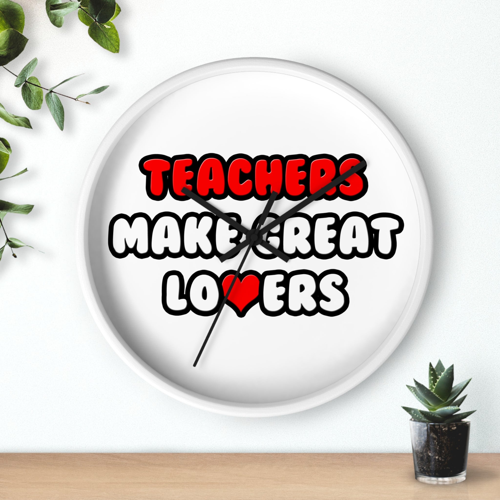 Teachers Make Great Lovers - Wall Clock