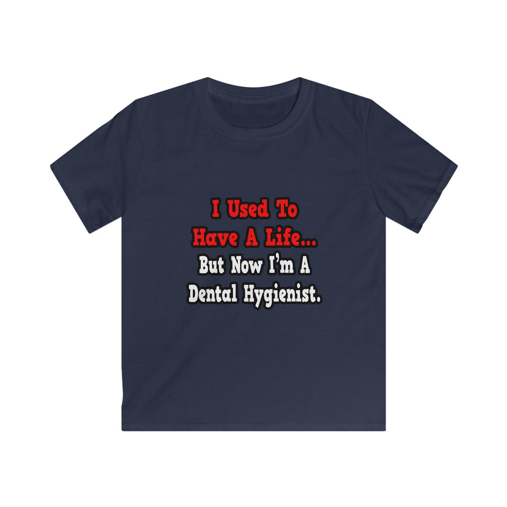 I Used to Have a Life...Dental Hygienist - Kids Softstyle Tee