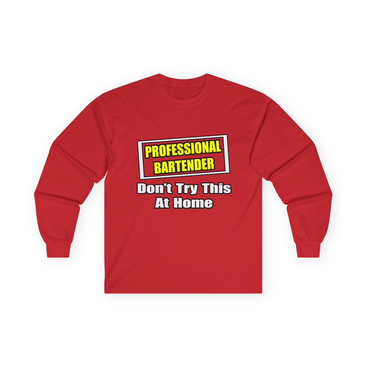 Professional Bartender...Don't Try This At Home - Unisex Ultra Cotton Long Sleeve Tee