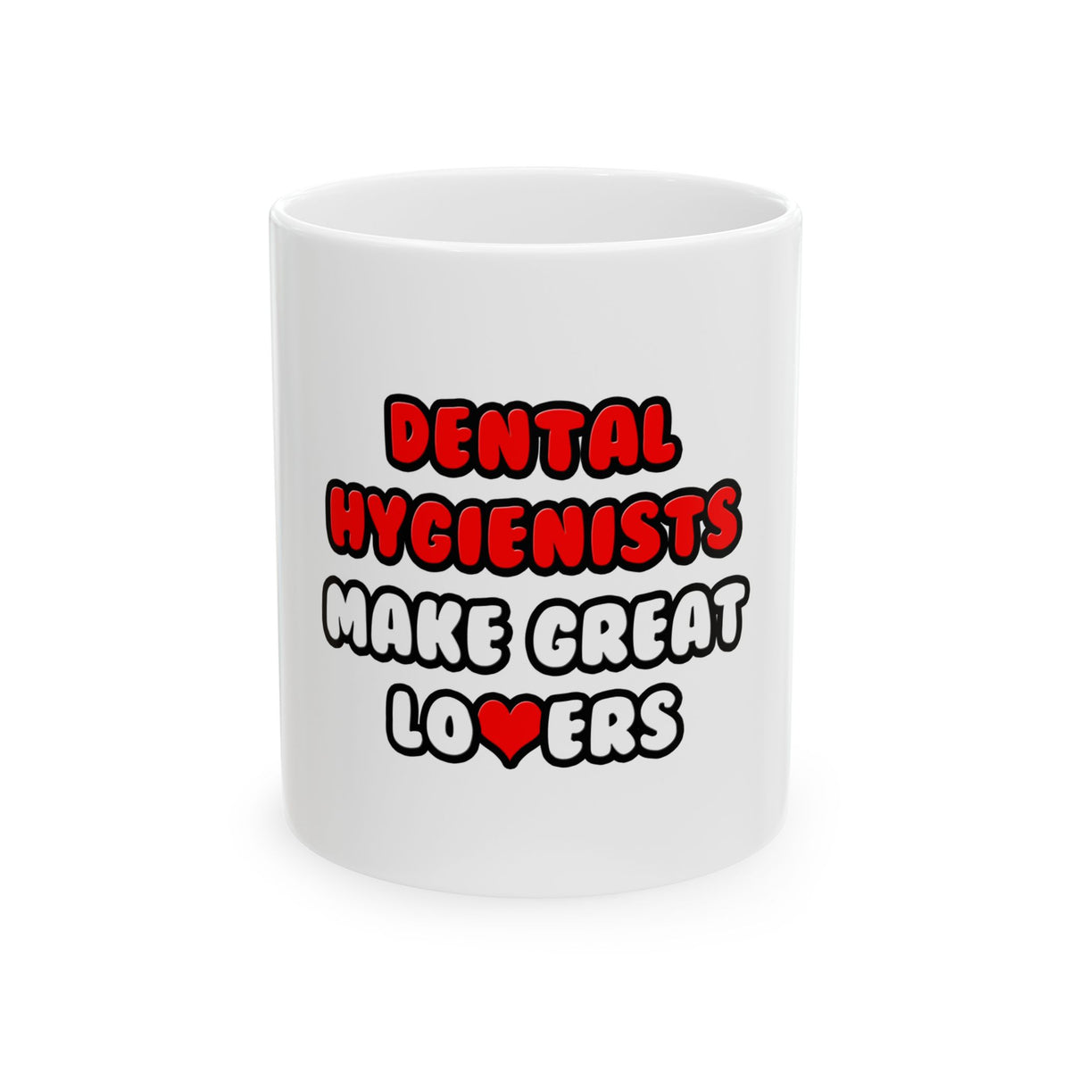 Dental Hygienists Make Great Lovers - Ceramic Mug, (11oz, 15oz)