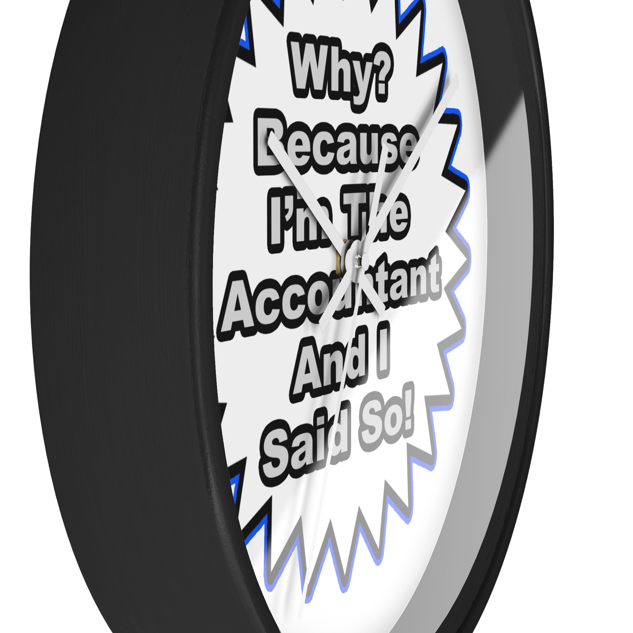 Accountant...Because I Said So - Wall Clock