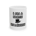 I Am A Nurse ... Not A Magician - Ceramic Mug, (11oz, 15oz)