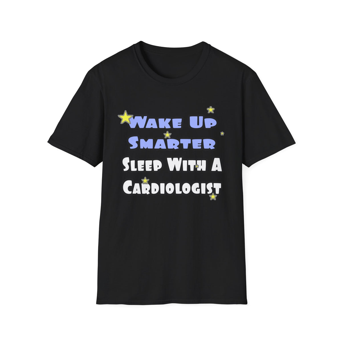 Wake Up Smarter...Sleep With a Cardiologist - Unisex Softstyle T-Shirt