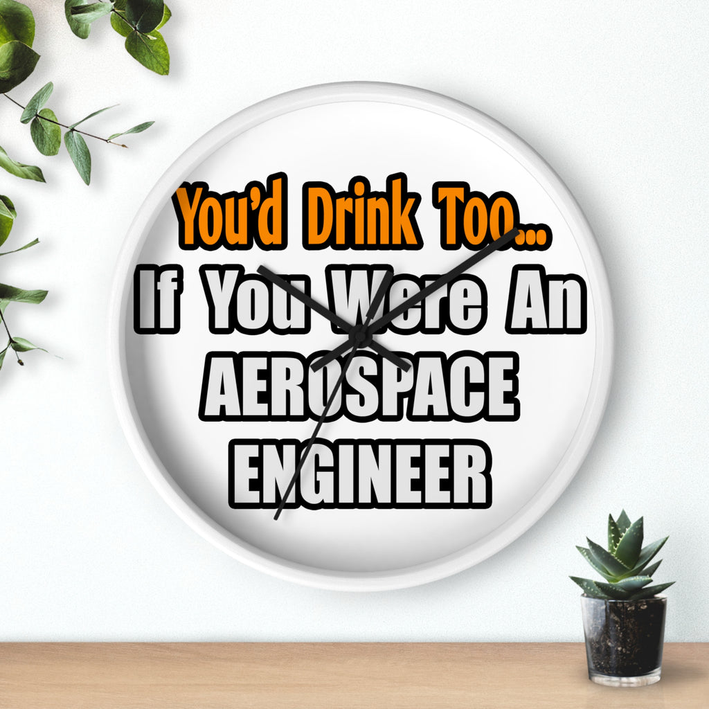 You'd Drink Too...Aerospace Engineer - Wall Clock