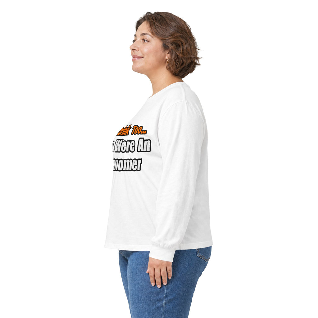 You'd Drink Too...Astronomer - Unisex Ultra Cotton Long Sleeve Tee