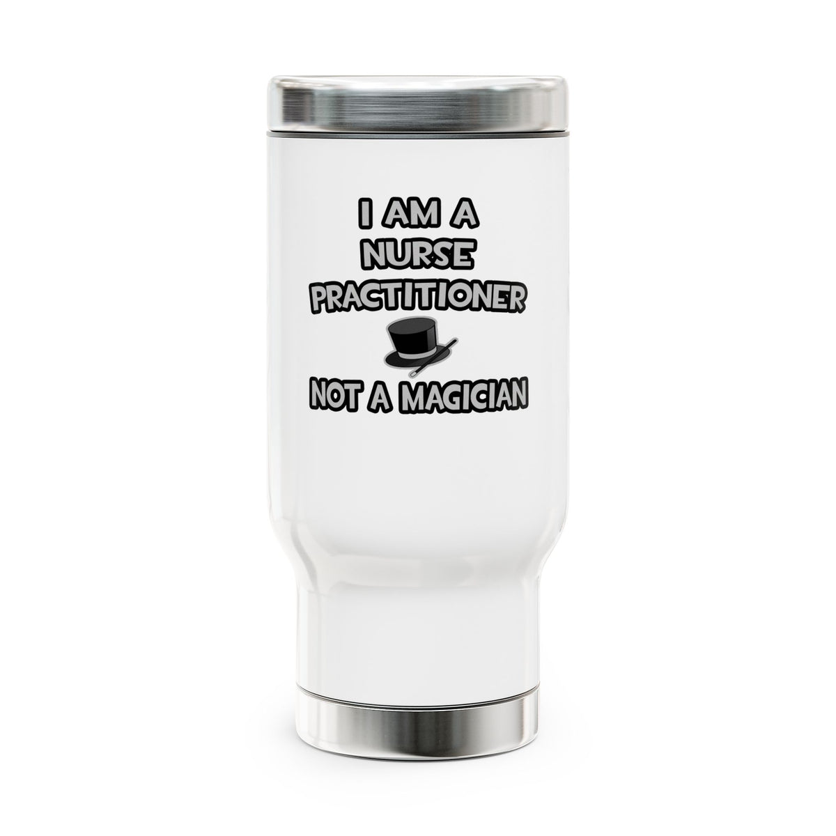 I Am A Nurse Practitioner ... Not A Magician - Stainless Steel Travel Mug with Handle, 14oz