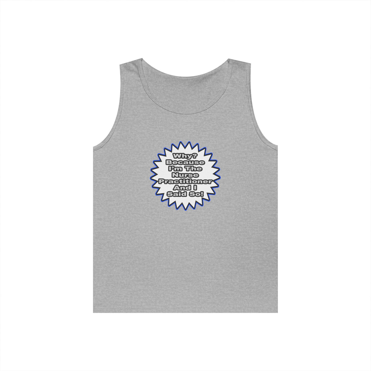 Nurse Practitioner...Because I Said So - Unisex Heavy Cotton Tank Top