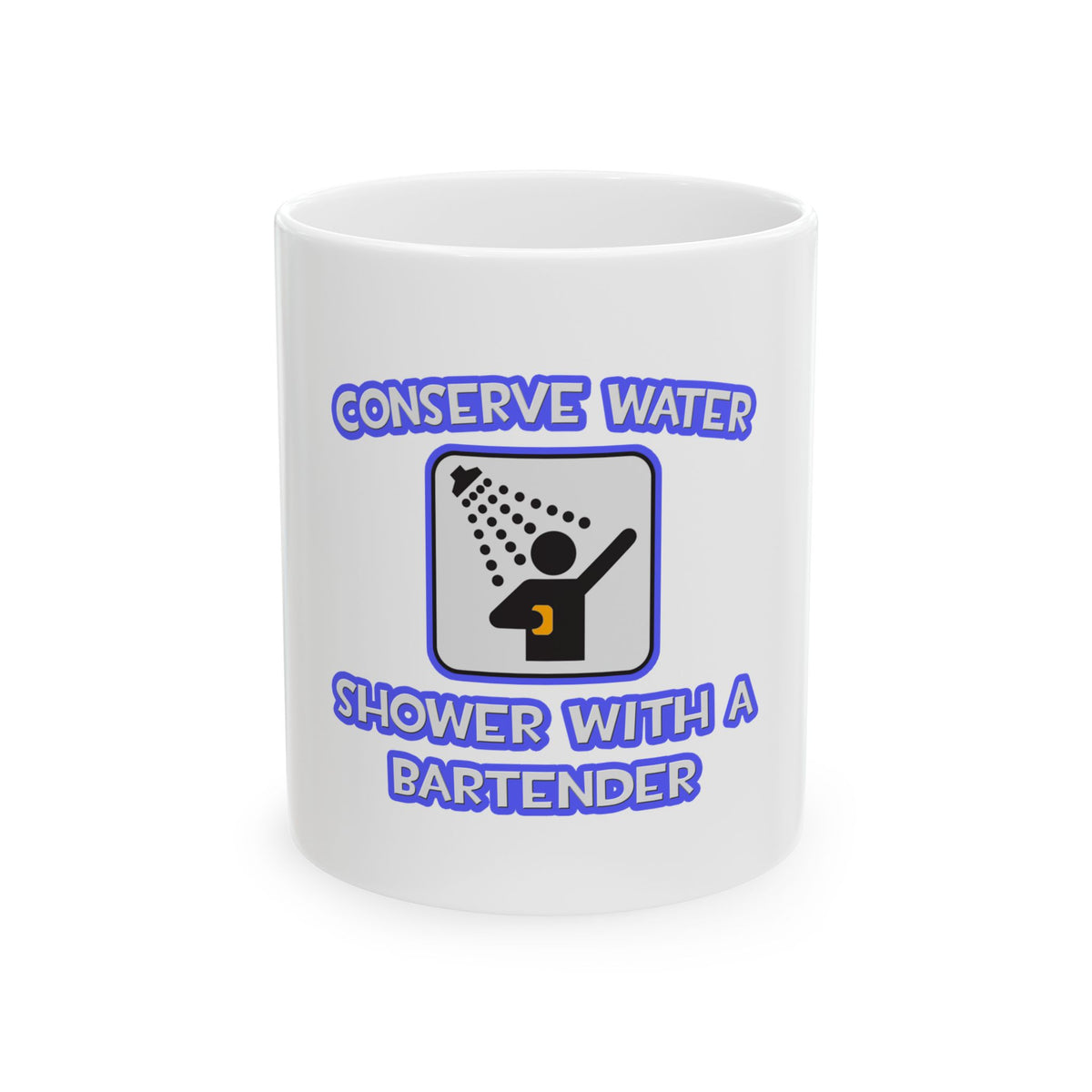 Conserve Water .. Shower With a Bartender - Ceramic Mug, (11oz, 15oz)