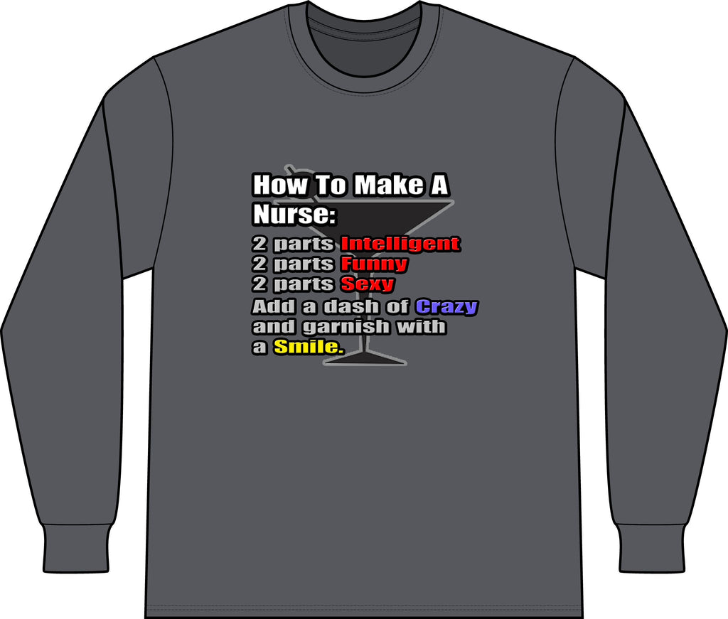How To Make a Nurse - Unisex Long Sleeve T-Shirt