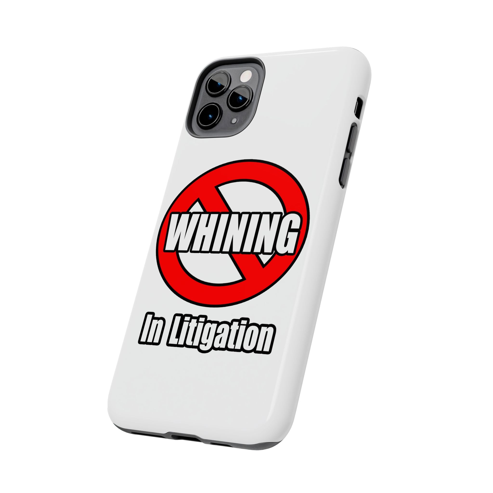 No Whining In Litigation - Tough Phone Cases