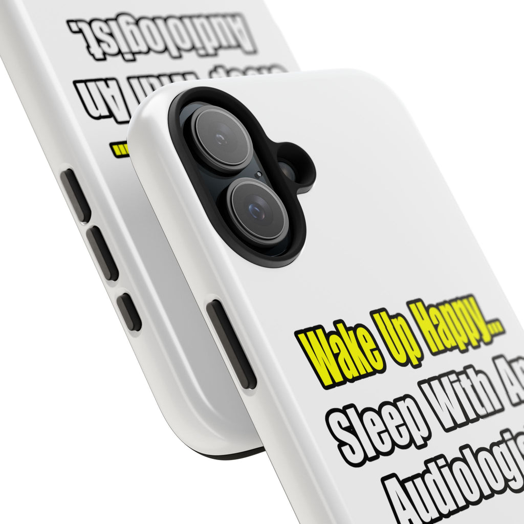 Wake Up Happy...Sleep With An Audiologist - Tough Phone Cases